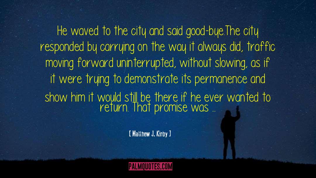 Matthew J. Kirby Quotes: He waved to the city