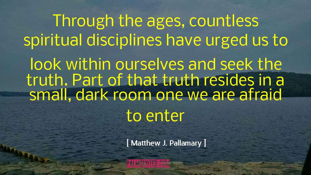 Matthew J. Pallamary Quotes: Through the ages, countless spiritual