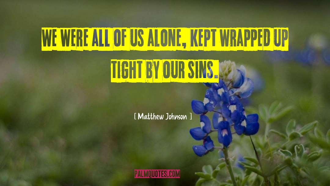 Matthew Johnson Quotes: We were all of us