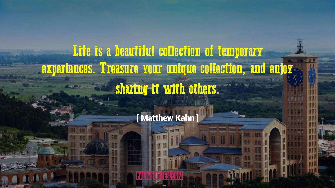 Matthew Kahn Quotes: Life is a beautiful collection