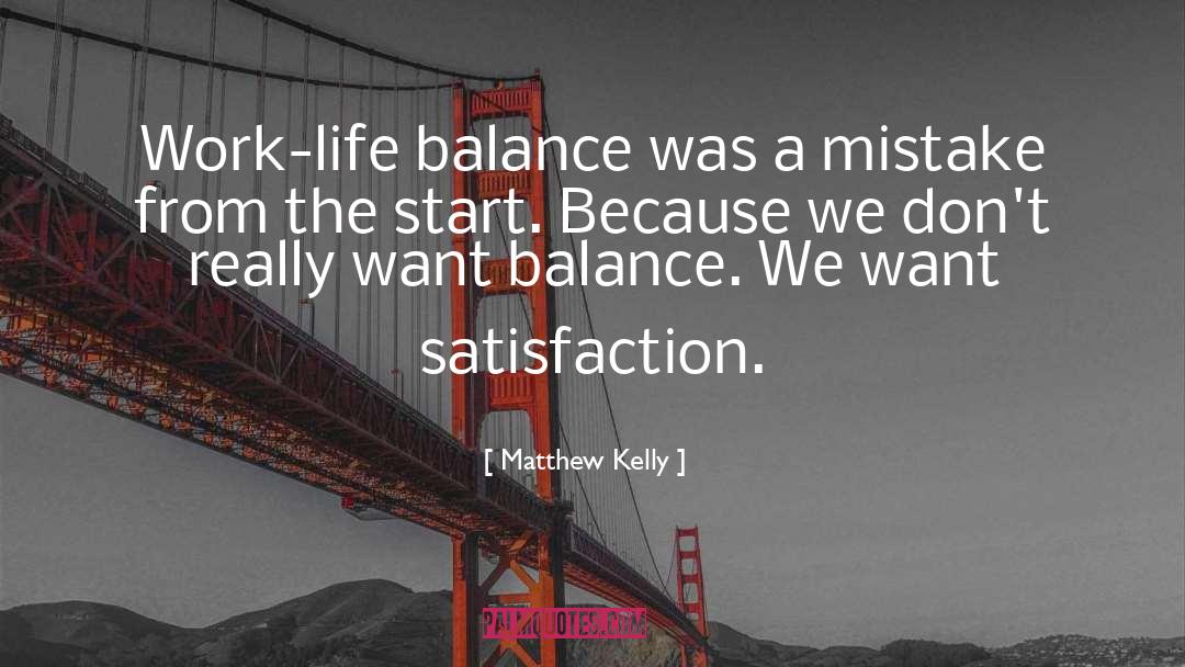 Matthew Kelly Quotes: Work-life balance was a mistake