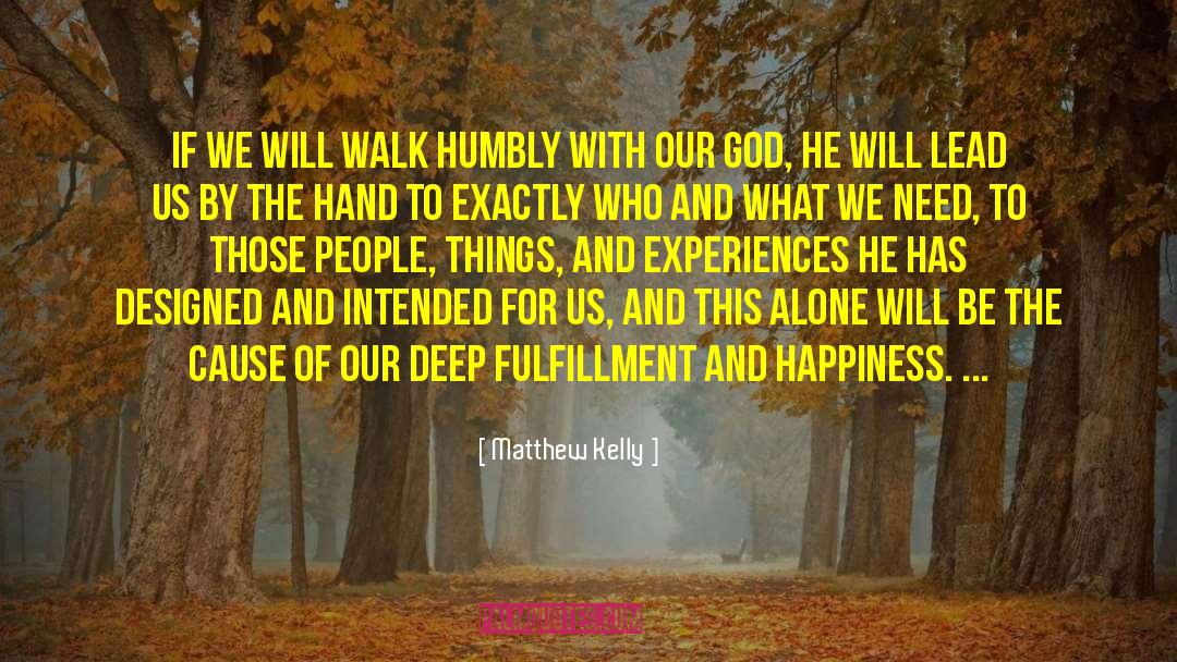 Matthew Kelly Quotes: If we will walk humbly