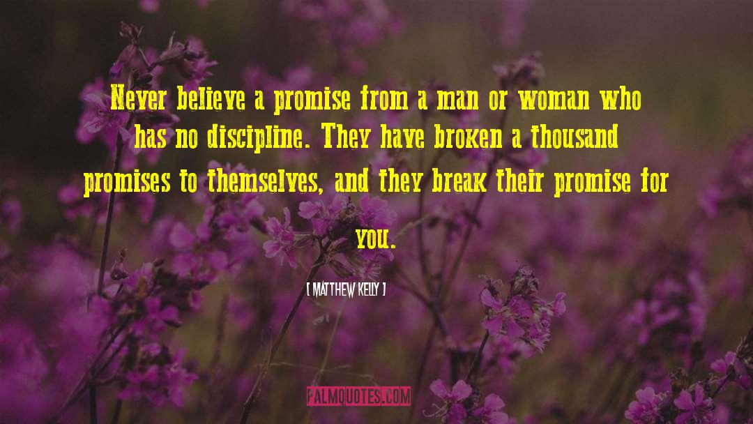 Matthew Kelly Quotes: Never believe a promise from