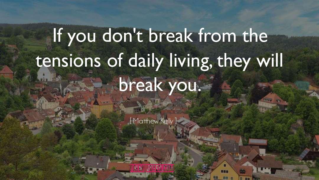 Matthew Kelly Quotes: If you don't break from