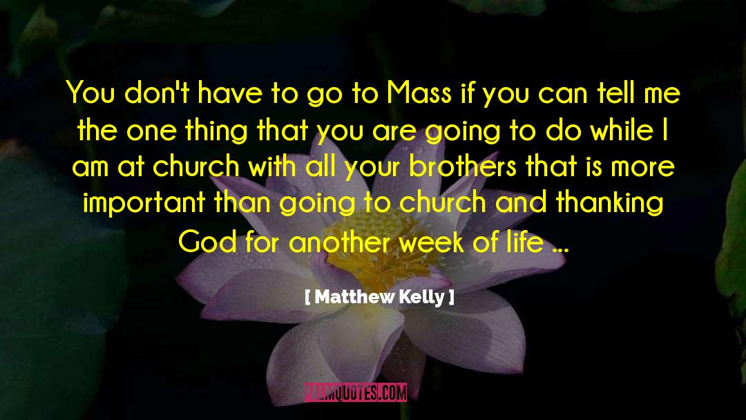 Matthew Kelly Quotes: You don't have to go