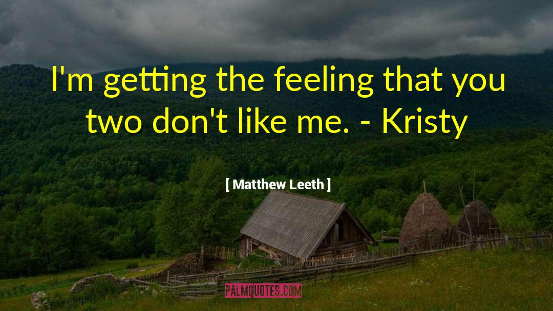 Matthew Leeth Quotes: I'm getting the feeling that