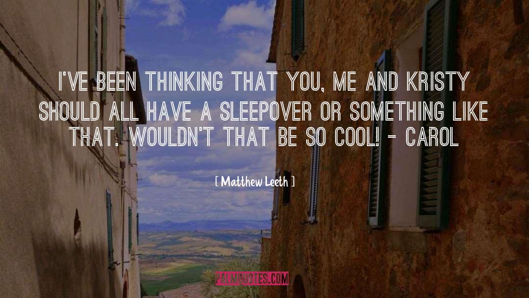 Matthew Leeth Quotes: I've been thinking that you,