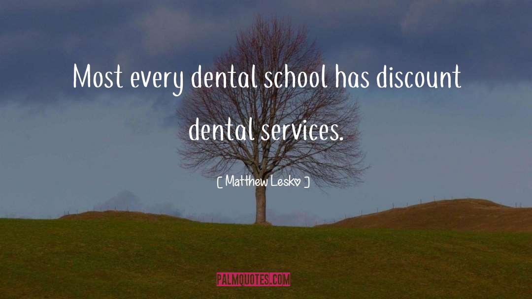 Matthew Lesko Quotes: Most every dental school has