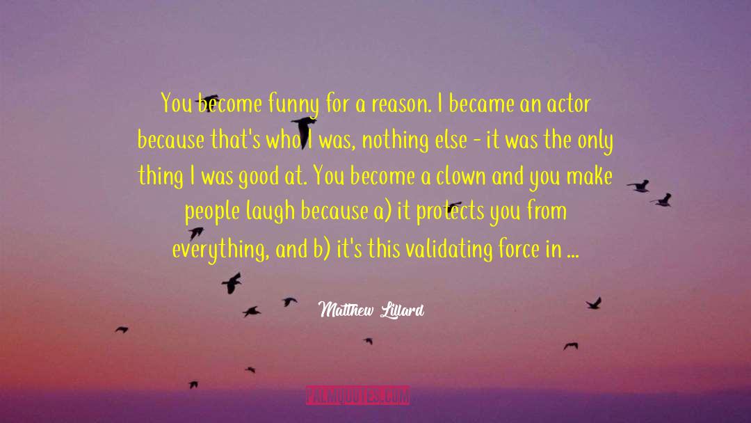 Matthew Lillard Quotes: You become funny for a