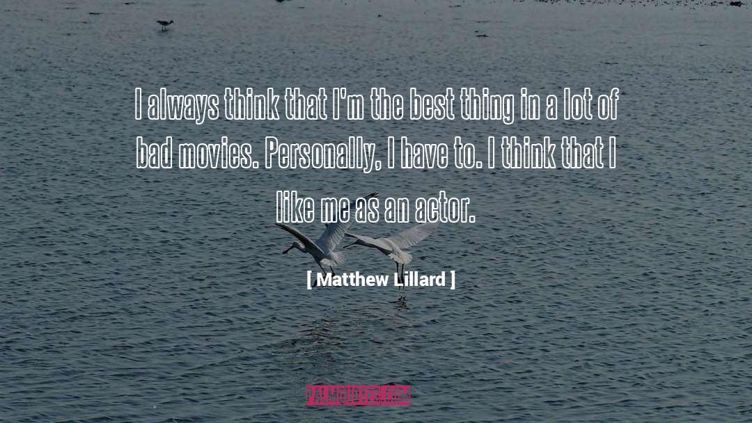 Matthew Lillard Quotes: I always think that I'm