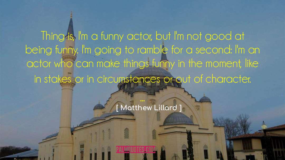 Matthew Lillard Quotes: Thing is, I'm a funny