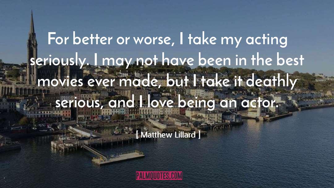 Matthew Lillard Quotes: For better or worse, I