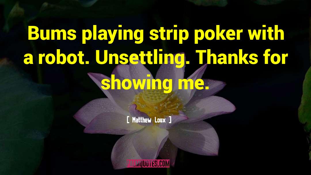 Matthew Loux Quotes: Bums playing strip poker with