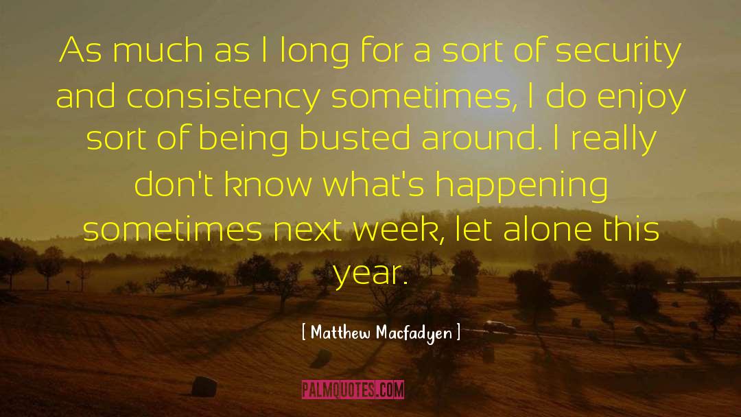 Matthew Macfadyen Quotes: As much as I long