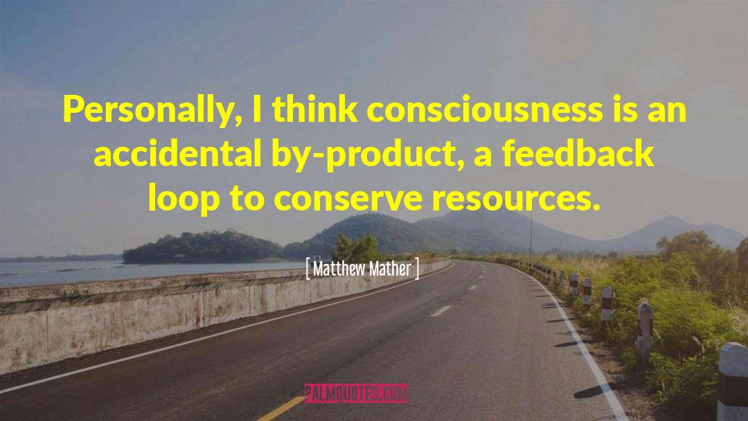 Matthew Mather Quotes: Personally, I think consciousness is