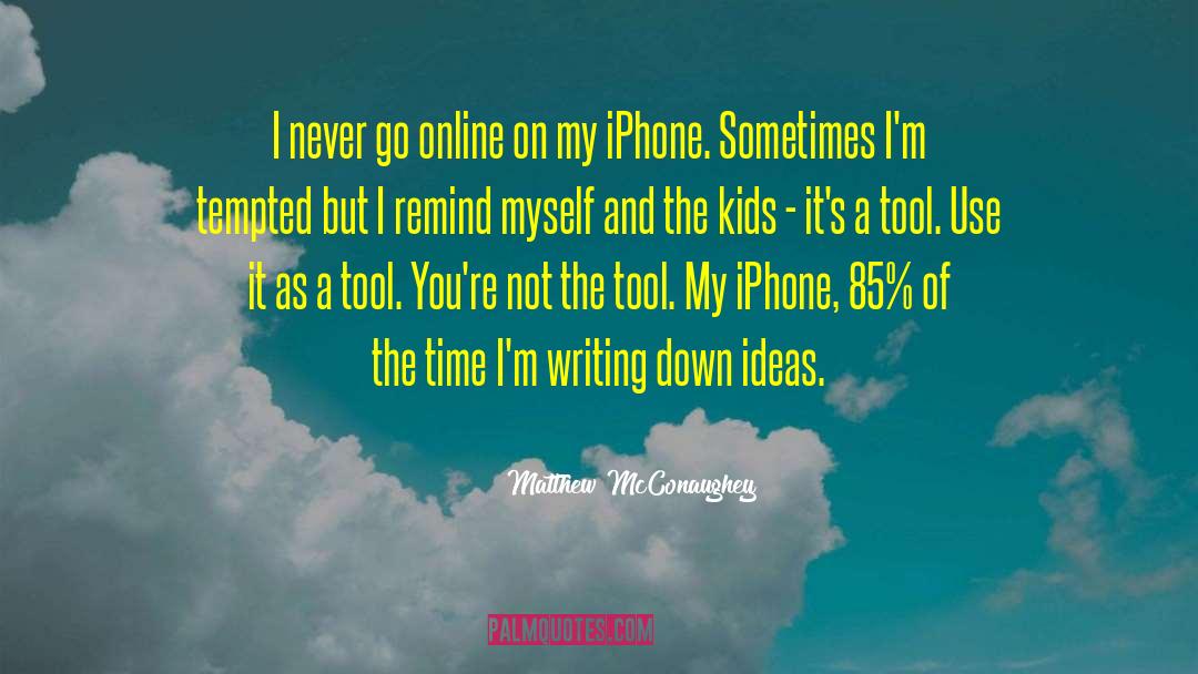 Matthew McConaughey Quotes: I never go online on