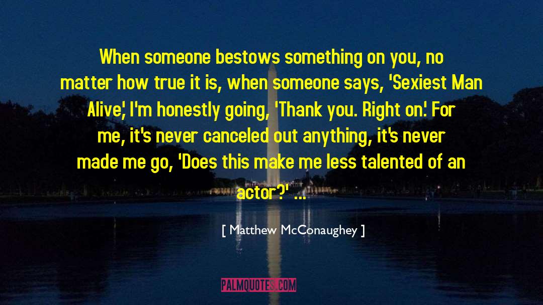 Matthew McConaughey Quotes: When someone bestows something on