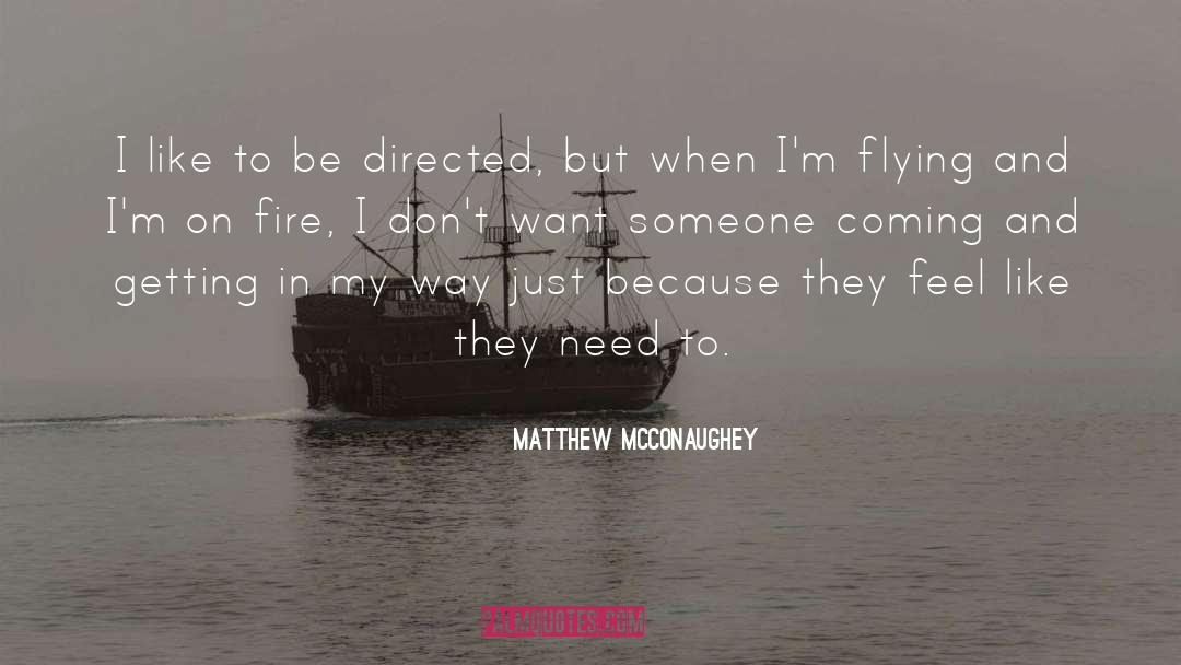 Matthew McConaughey Quotes: I like to be directed,
