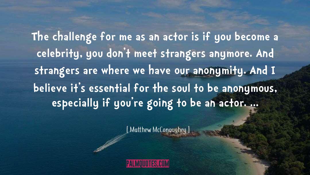 Matthew McConaughey Quotes: The challenge for me as