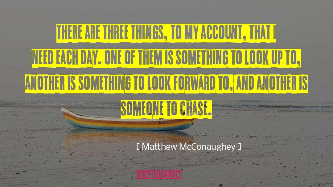 Matthew McConaughey Quotes: There are three things, to