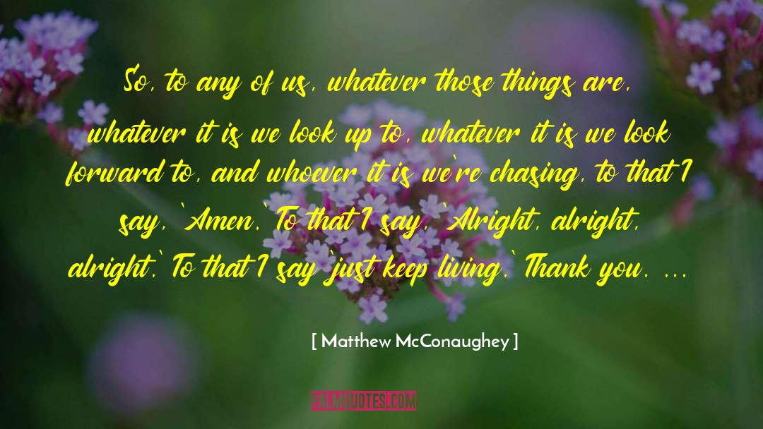 Matthew McConaughey Quotes: So, to any of us,