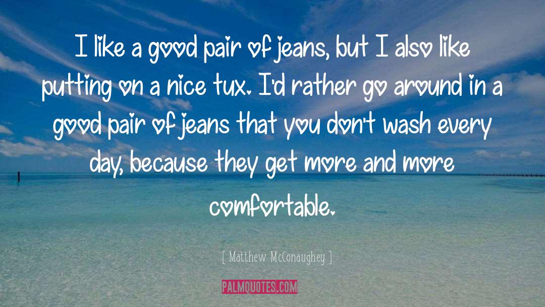 Matthew McConaughey Quotes: I like a good pair
