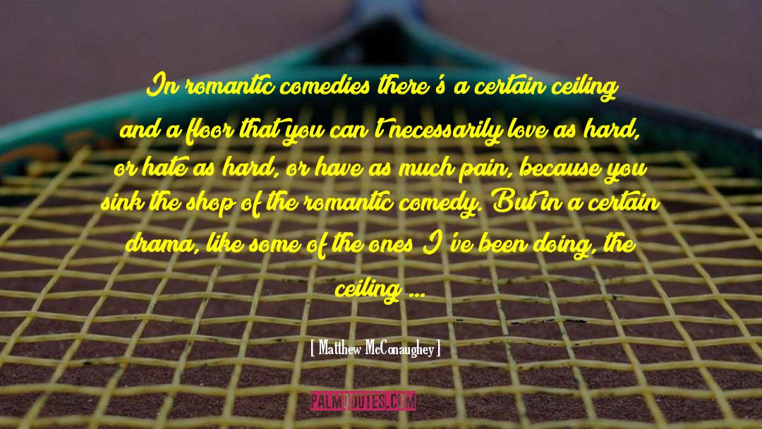 Matthew McConaughey Quotes: In romantic comedies there's a