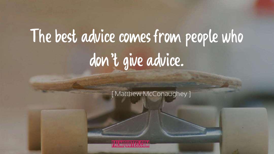 Matthew McConaughey Quotes: The best advice comes from