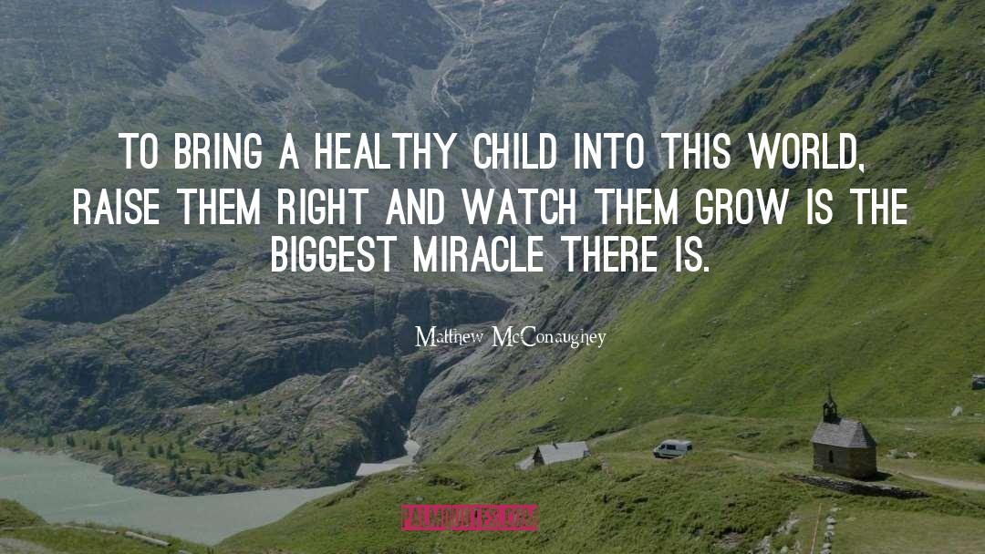 Matthew McConaughey Quotes: To bring a healthy child