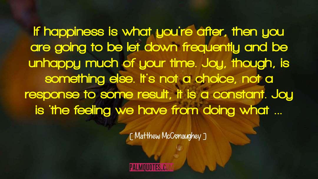 Matthew McConaughey Quotes: If happiness is what you're