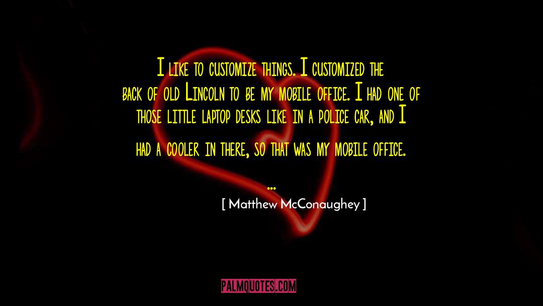 Matthew McConaughey Quotes: I like to customize things.