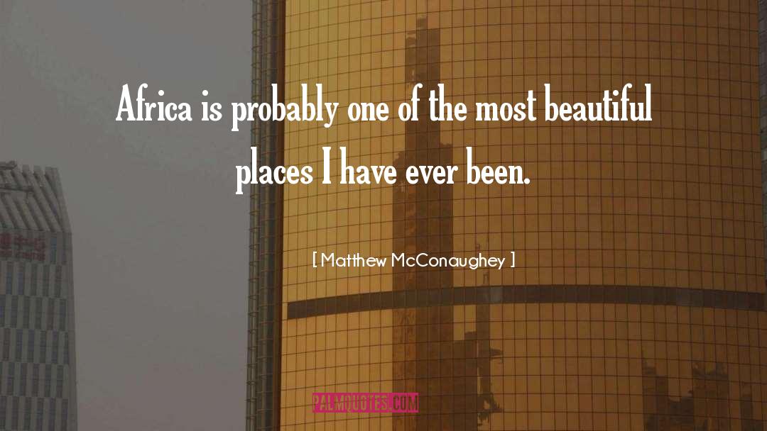Matthew McConaughey Quotes: Africa is probably one of