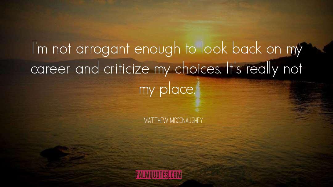 Matthew McConaughey Quotes: I'm not arrogant enough to