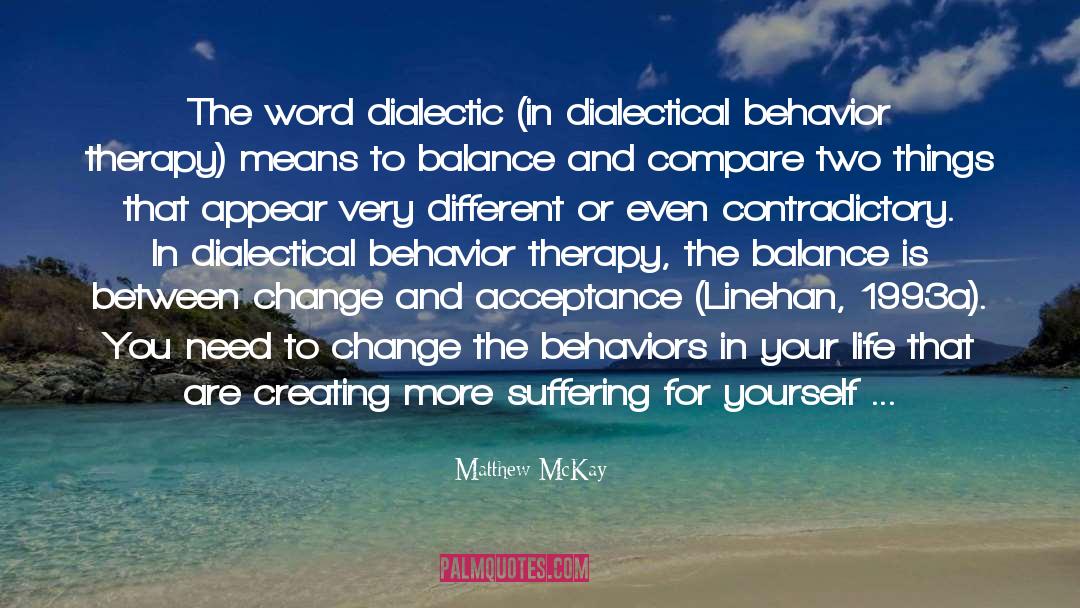 Matthew McKay Quotes: The word dialectic (in dialectical