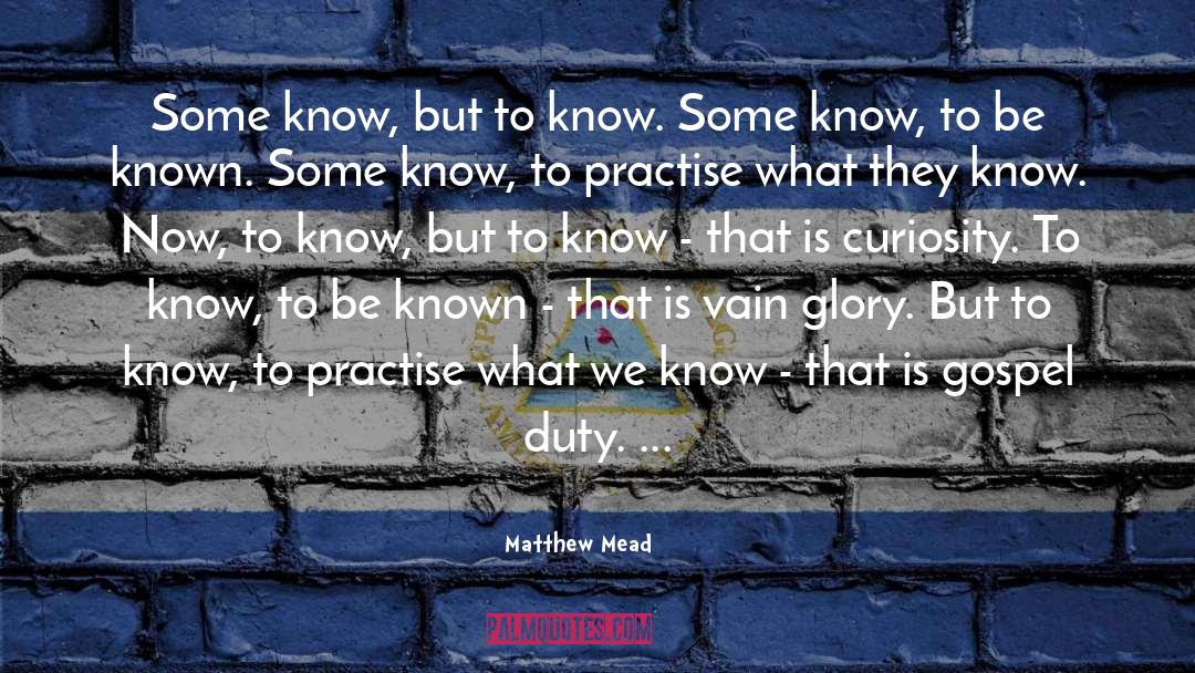 Matthew Mead Quotes: Some know, but to know.