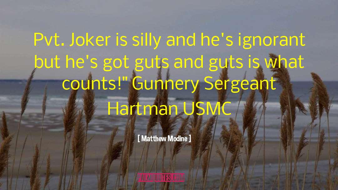Matthew Modine Quotes: Pvt. Joker is silly and