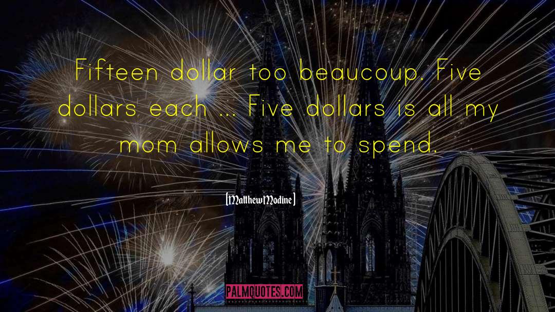 Matthew Modine Quotes: Fifteen dollar too beaucoup. Five