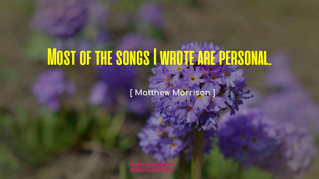 Matthew Morrison Quotes: Most of the songs I
