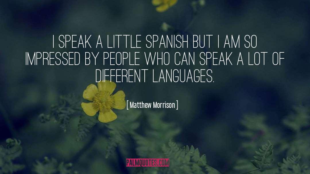 Matthew Morrison Quotes: I speak a little Spanish