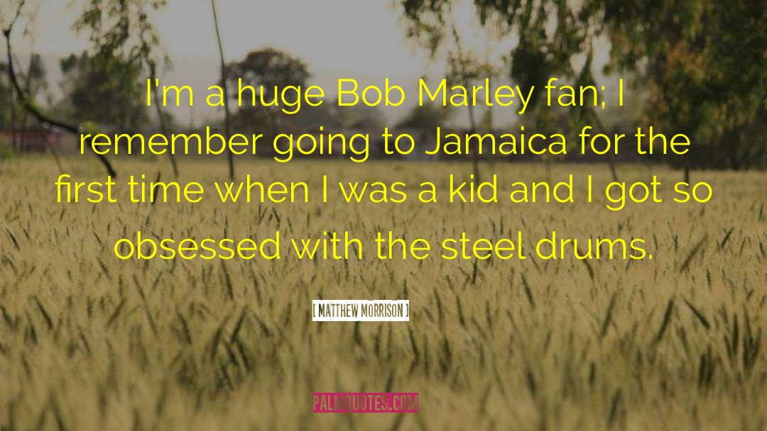 Matthew Morrison Quotes: I'm a huge Bob Marley