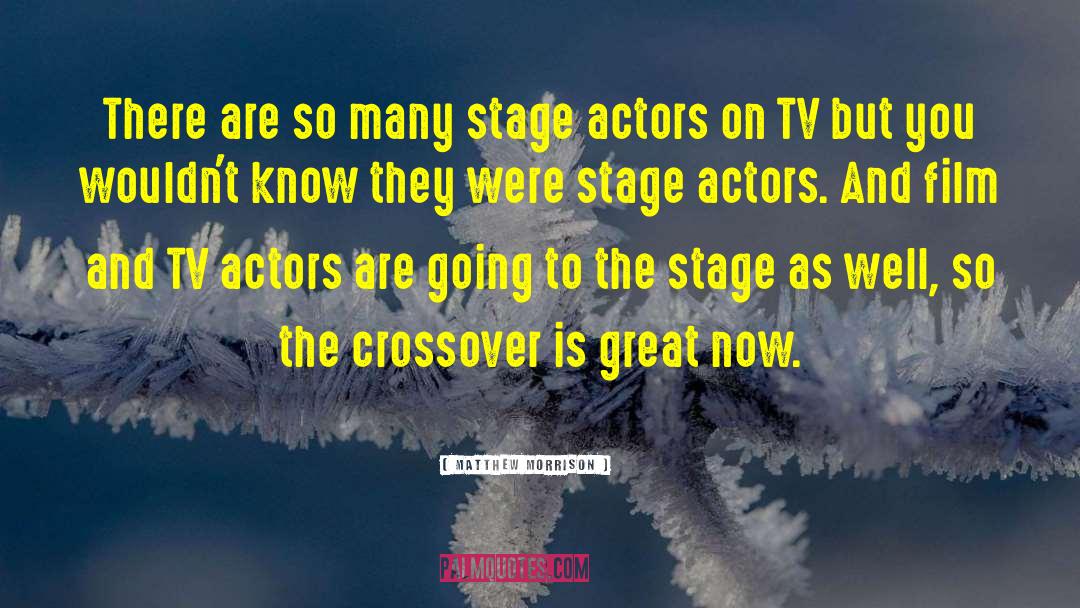 Matthew Morrison Quotes: There are so many stage