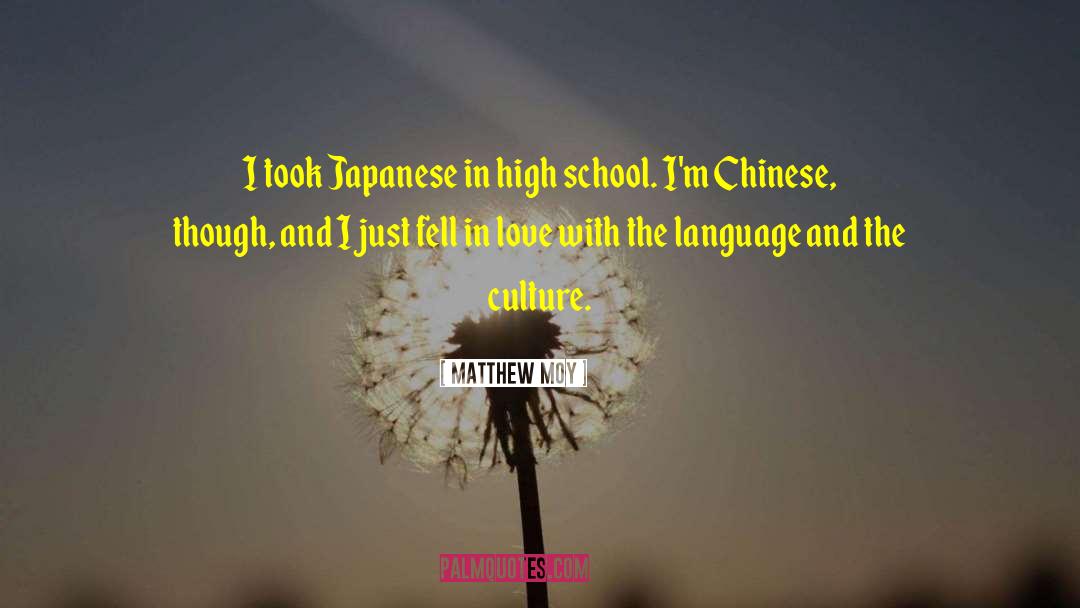 Matthew Moy Quotes: I took Japanese in high