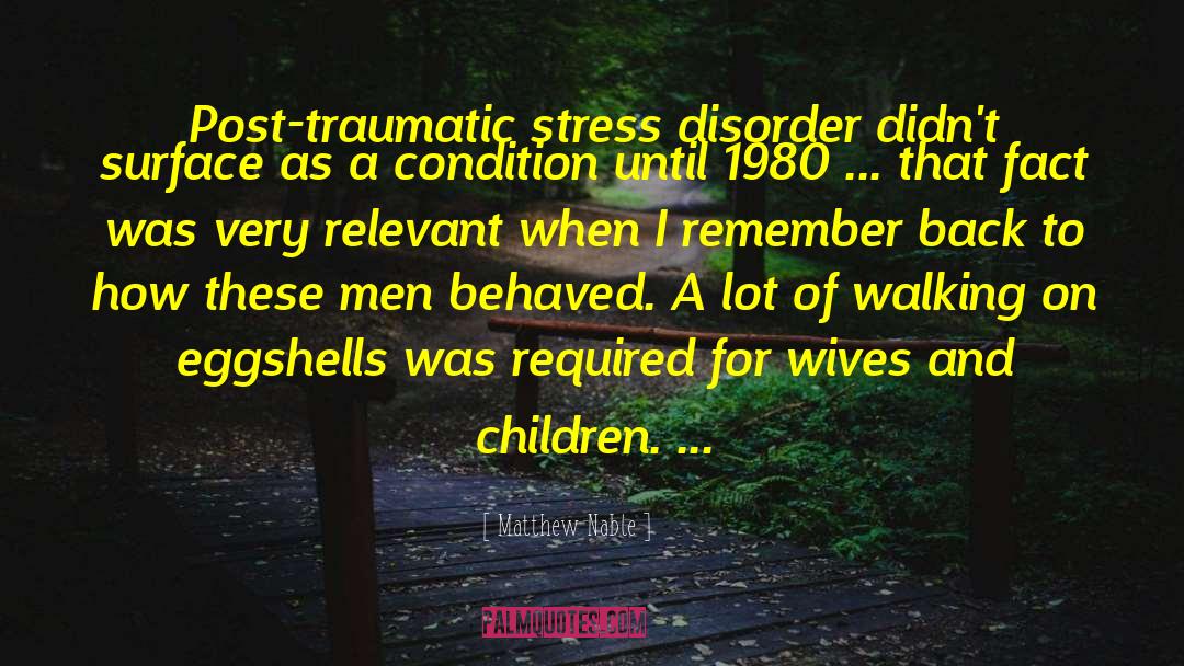 Matthew Nable Quotes: Post-traumatic stress disorder didn't surface