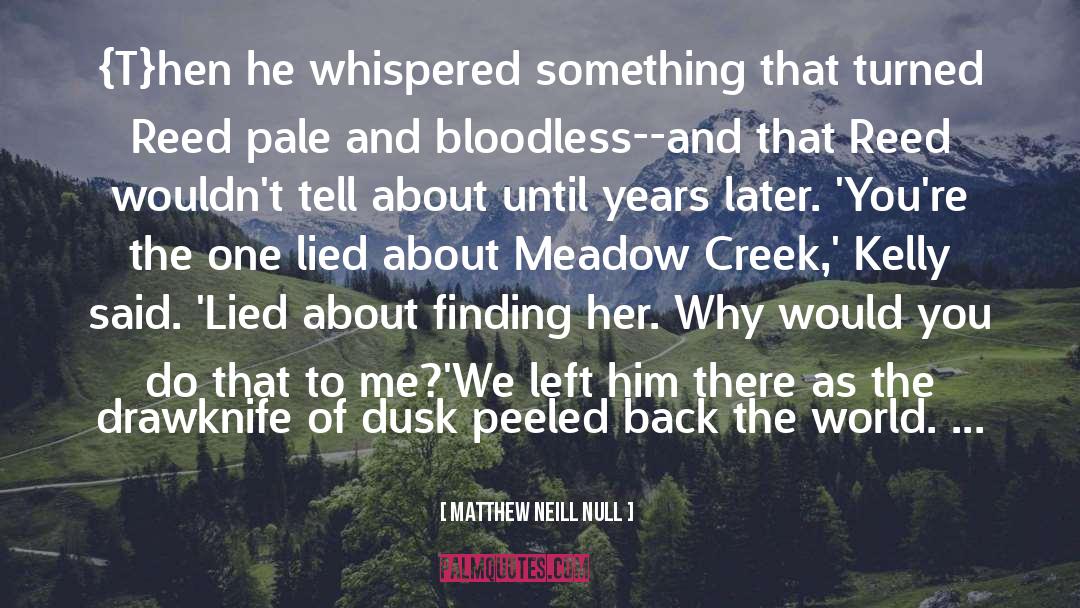 Matthew Neill Null Quotes: {T}hen he whispered something that