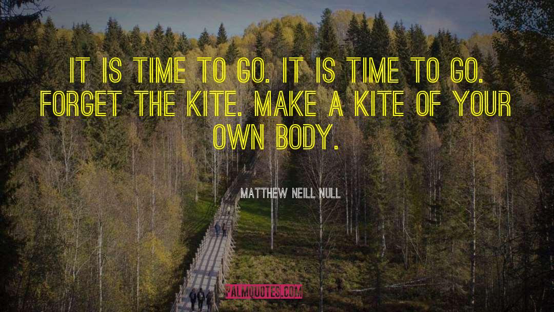 Matthew Neill Null Quotes: It is time to go.