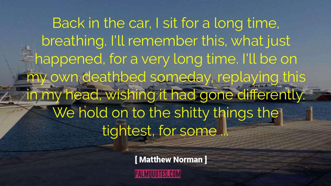 Matthew Norman Quotes: Back in the car, I