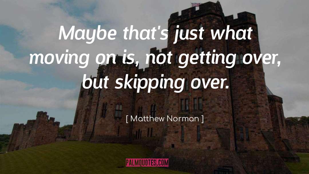 Matthew Norman Quotes: Maybe that's just what moving