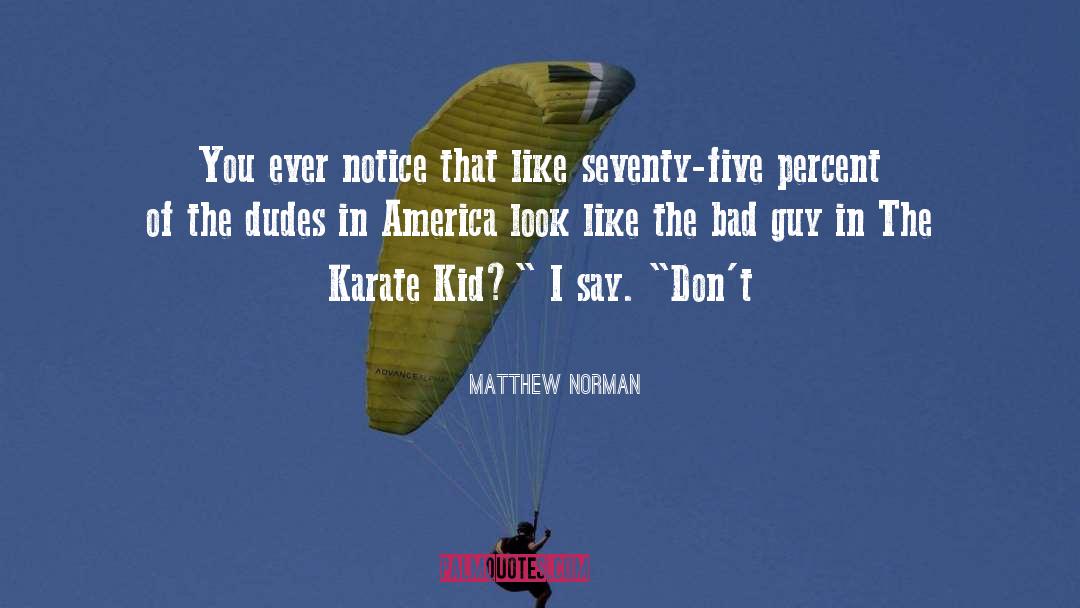 Matthew Norman Quotes: You ever notice that like