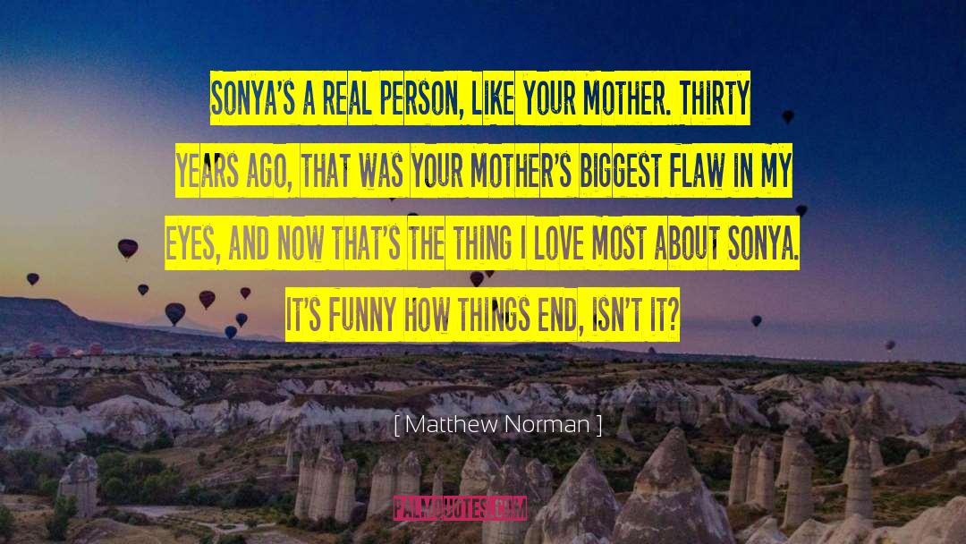 Matthew Norman Quotes: Sonya's a real person, like