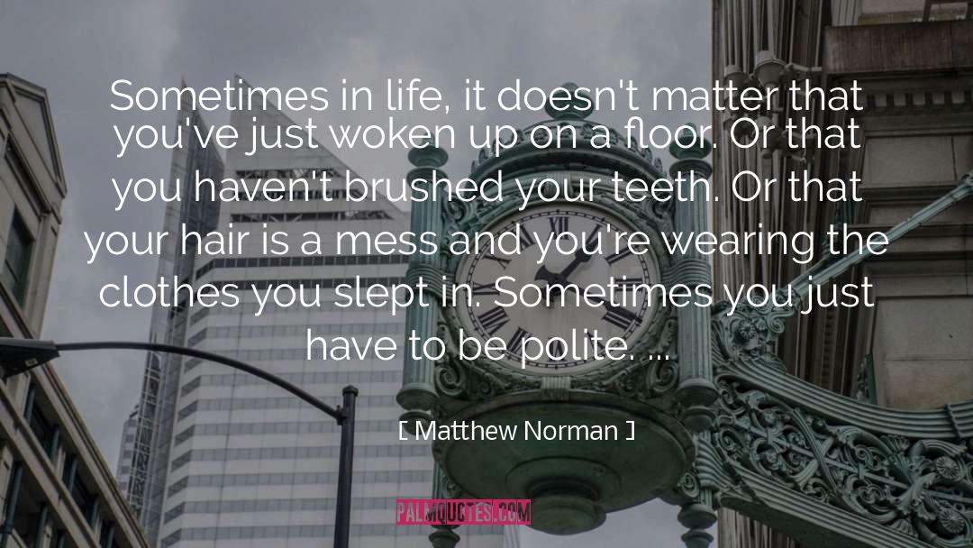 Matthew Norman Quotes: Sometimes in life, it doesn't